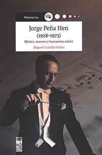 Jorge Peña Hen (1928-1973) Músico, maestro y humanista mártir