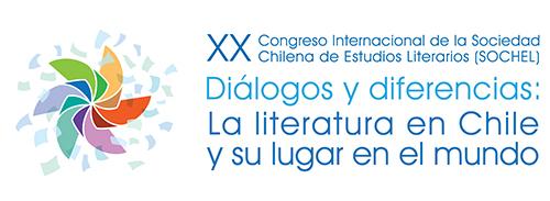 XX Congreso Internacional de la Sociedad Chilena de Estudios Literarios (SOCHEL). Diálogos y diferencias: la literatura en Chile y su lugar en el mundo 