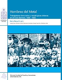 Portada del libro "Hombres del Metal. Trabajadores ferroviarios y metalúrgicos chilenos en el Ciclo Salitrero, 1880-1930".